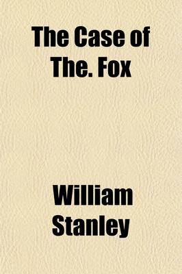 Book cover for The Case of The. Fox; Being His Prophecies, Under Hypnotism, of the Period Ending A.D. 1950 a Political Utopia