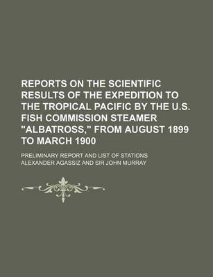 Book cover for Reports on the Scientific Results of the Expedition to the Tropical Pacific by the U.S. Fish Commission Steamer "Albatross," from August 1899 to March 1900; Preliminary Report and List of Stations