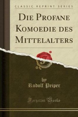 Cover of Die Profane Komoedie Des Mittelalters (Classic Reprint)