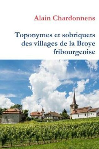 Cover of Toponymes et sobriquets des villages de la Broye fribourgeoise