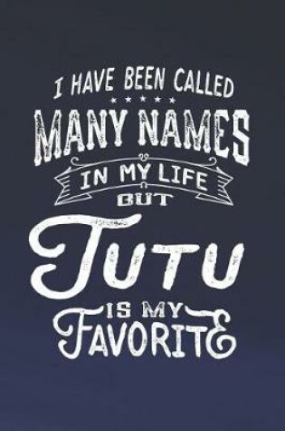 Cover of I Have Been Called Many Names in Life But Tutu Is My Favorite