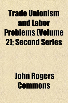 Book cover for Trade Unionism and Labor Problems (Volume 2); Second Series