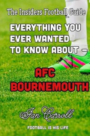 Cover of Everything You Ever Wanted to Know About - AFC Bournemouth