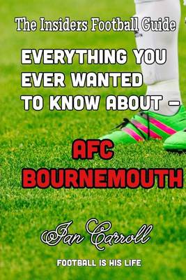 Book cover for Everything You Ever Wanted to Know About - AFC Bournemouth