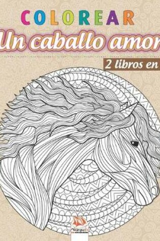 Cover of colorear - Un caballo amor - 2 libros en 1