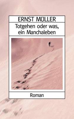 Book cover for Totgehen oder was, ein Manchaleben