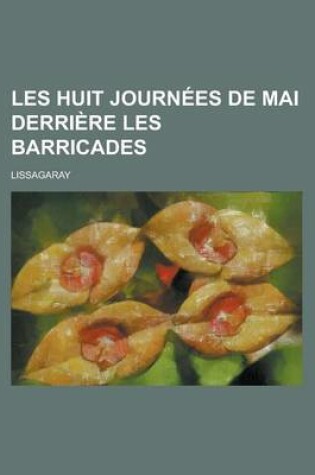 Cover of Les Huit Journees de Mai Derriere Les Barricades