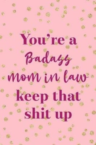 Cover of You Are A Badass Mom In Law Keep that Shit Up