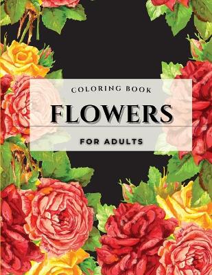 Book cover for Flower Coloring Book For Adults