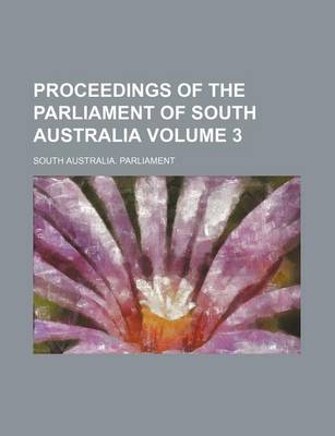 Book cover for Proceedings of the Parliament of South Australia Volume 3