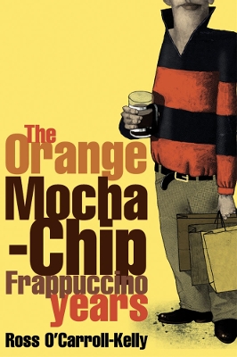 Book cover for Ross O'Carroll-Kelly: The Orange Mocha-Chip Frappuccino Years