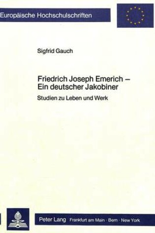 Cover of Friedrich Joseph Emerich - Ein Deutscher Jakobiner