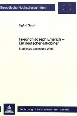 Book cover for Friedrich Joseph Emerich - Ein Deutscher Jakobiner