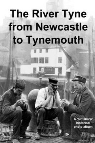 Cover of The River Tyne from Newcastle to Tynemouth