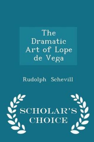 Cover of The Dramatic Art of Lope de Vega - Scholar's Choice Edition