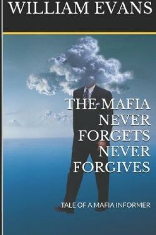 Cover of The Mafia Never Forgets Never Forgives