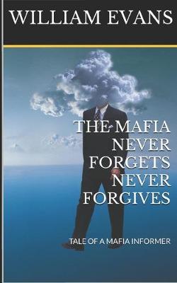 Book cover for The Mafia Never Forgets Never Forgives