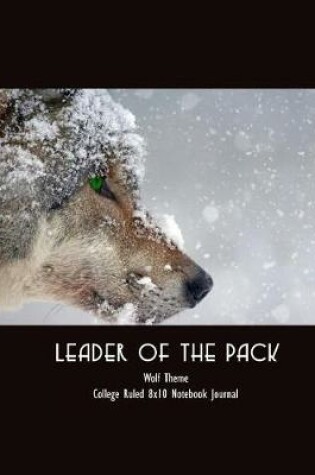 Cover of Leader of the Pack Wolf Theme College Ruled 8x10 Notebook Journal