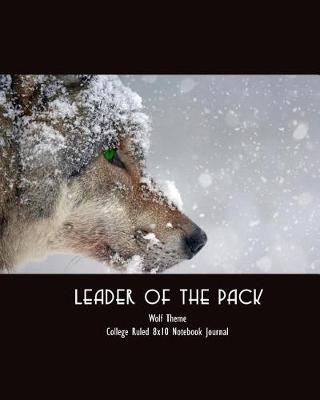 Book cover for Leader of the Pack Wolf Theme College Ruled 8x10 Notebook Journal
