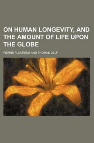 Cover of On Human Longevity, and the Amount of Life Upon the Globe