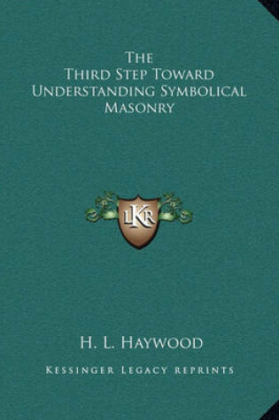 Cover of The Third Step Toward Understanding Symbolical Masonry
