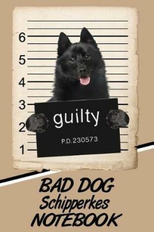 Cover of Bad Dog Schipperkes Notebook