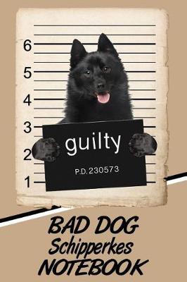 Book cover for Bad Dog Schipperkes Notebook