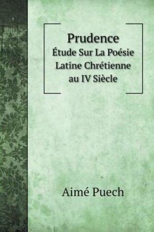 Cover of Prudence Étude Sur La Poésie Latine Chrétienne au IV Siècle