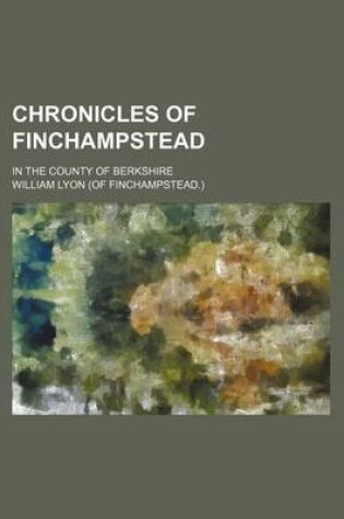 Cover of Chronicles of Finchampstead; In the County of Berkshire