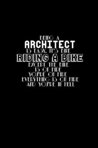 Cover of Being a architect is easy, it's bike is on fire you're on fire everything is on fire and you're in hell