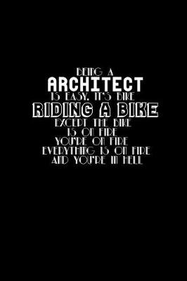 Book cover for Being a architect is easy, it's bike is on fire you're on fire everything is on fire and you're in hell