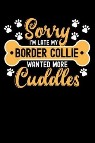 Cover of Sorry I'm Late My border collie Wanted More Cuddles