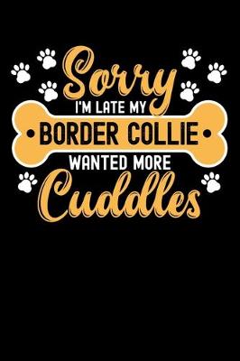 Book cover for Sorry I'm Late My border collie Wanted More Cuddles