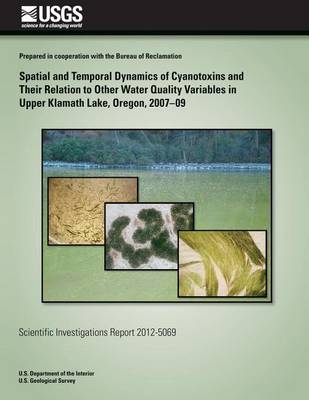 Book cover for Spatial and Temporal Dynamics of Cyanotoxins and Their Relation to Other Water Quality Variables in Upper Klamath Lake, Oregon, 2007?09