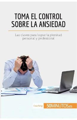 Book cover for Toma el control sobre la ansiedad