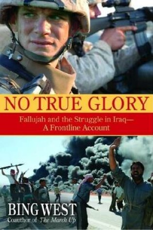 Cover of No True Glory: Fallujah and the Struggle in Iraq: A Frontline Account