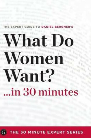 Cover of What Do Women Want? in 30 Minutes - The Expert Guide to Daniel Bergner's Critically Acclaimed Book