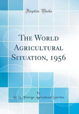 Book cover for The World Agricultural Situation, 1956 (Classic Reprint)