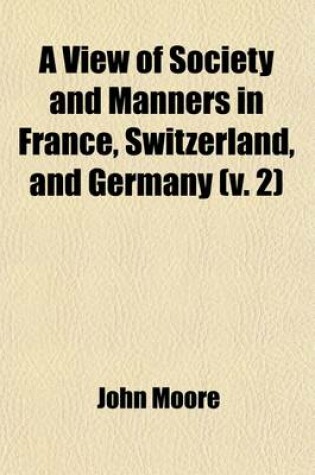 Cover of A View of Society and Manners in France, Switzerland, and Germany (Volume 2); With Anecdotes Relating to Some Eminent Characters