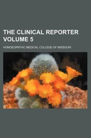 Cover of The Clinical Reporter Volume 5