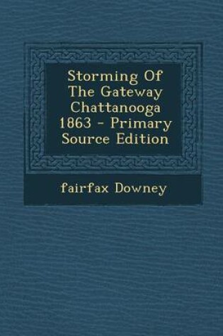 Cover of Storming of the Gateway Chattanooga 1863 - Primary Source Edition