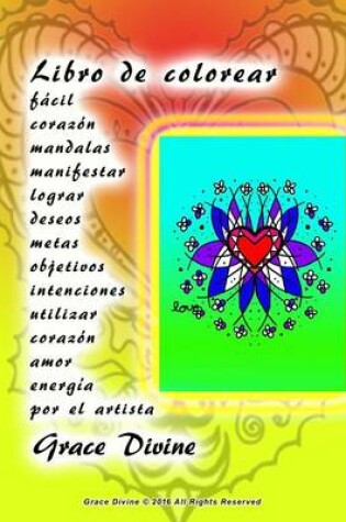 Cover of Libro de colorear facil corazon mandalas manifestar lograr deseos metas objetivos intenciones utilizar corazon amor energia por el artista Grace Divine