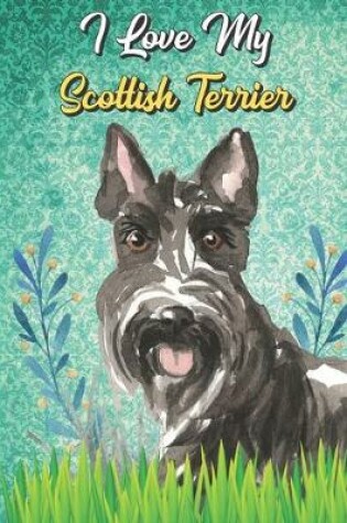 Cover of I Love My Scottish Terrier