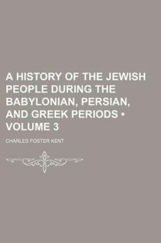 Cover of A History of the Jewish People During the Babylonian, Persian, and Greek Periods (Volume 3)