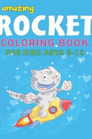 Cover of Amazing Rocket Coloring Book for Kids Ages 8-12