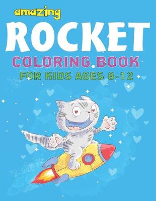 Book cover for Amazing Rocket Coloring Book for Kids Ages 8-12