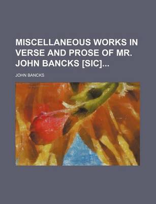 Book cover for Miscellaneous Works in Verse and Prose of Mr. John Bancks [Sic]
