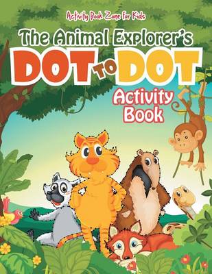 Book cover for The Animal Explorer's Dot to Dot Activity Book