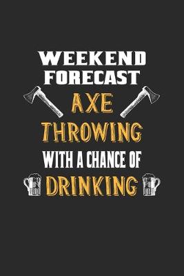 Book cover for Weekend Forecast Axe Throwing With A Chance Of Drinking