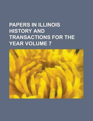 Book cover for Papers in Illinois History and Transactions for the Year Volume 7